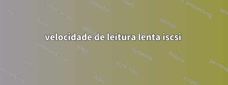 velocidade de leitura lenta iscsi