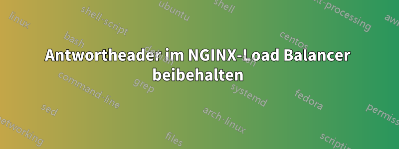 Antwortheader im NGINX-Load Balancer beibehalten