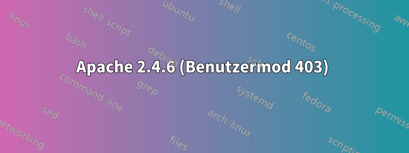 Apache 2.4.6 (Benutzermod 403)