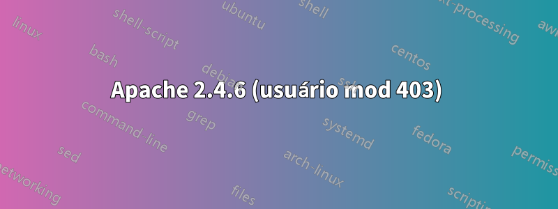 Apache 2.4.6 (usuário mod 403)