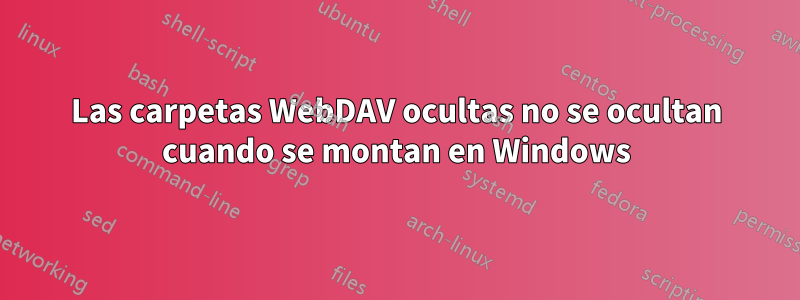 Las carpetas WebDAV ocultas no se ocultan cuando se montan en Windows