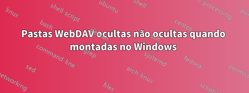 Pastas WebDAV ocultas não ocultas quando montadas no Windows