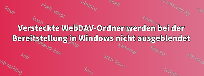 Versteckte WebDAV-Ordner werden bei der Bereitstellung in Windows nicht ausgeblendet