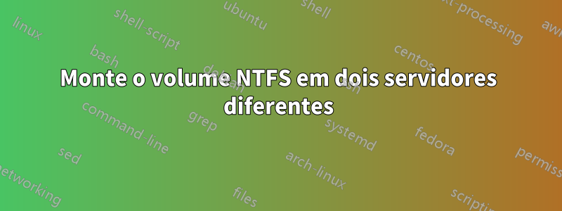 Monte o volume NTFS em dois servidores diferentes