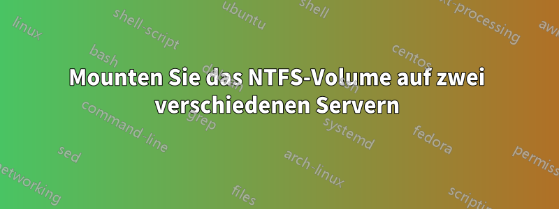 Mounten Sie das NTFS-Volume auf zwei verschiedenen Servern