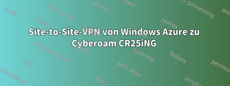 Site-to-Site-VPN von Windows Azure zu Cyberoam CR25iNG