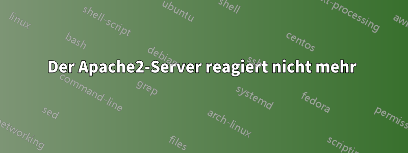 Der Apache2-Server reagiert nicht mehr