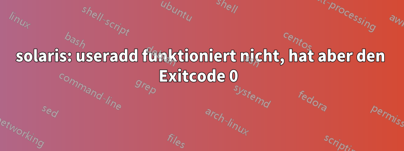 solaris: useradd funktioniert nicht, hat aber den Exitcode 0 