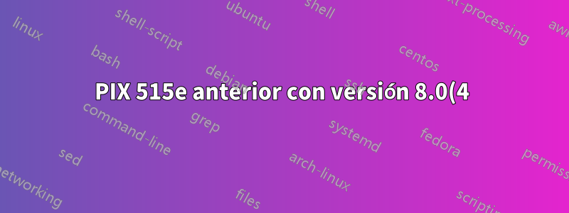 PIX 515e anterior con versión 8.0(4)28: no se puede obtener acceso a Internet para funcionar con DHCP en la interfaz externa