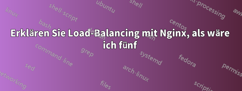 Erklären Sie Load-Balancing mit Nginx, als wäre ich fünf