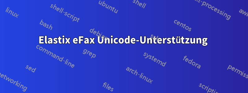 Elastix eFax Unicode-Unterstützung