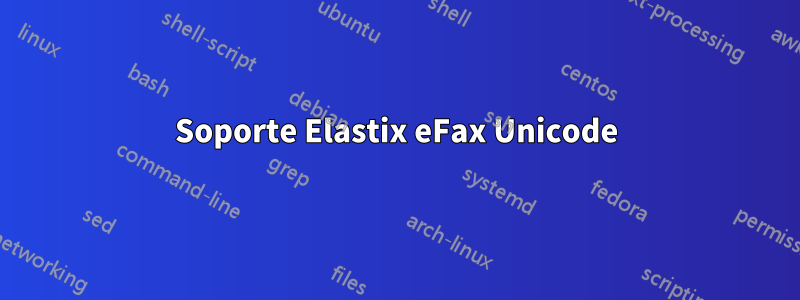 Soporte Elastix eFax Unicode