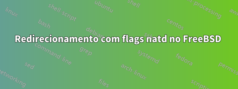 Redirecionamento com flags natd no FreeBSD