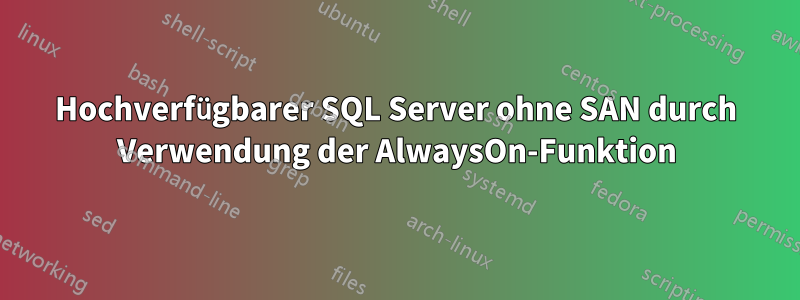 Hochverfügbarer SQL Server ohne SAN durch Verwendung der AlwaysOn-Funktion