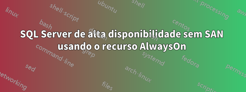 SQL Server de alta disponibilidade sem SAN usando o recurso AlwaysOn