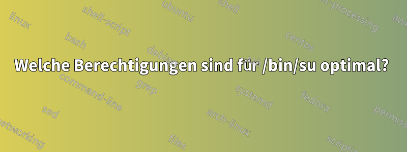 Welche Berechtigungen sind für /bin/su optimal?