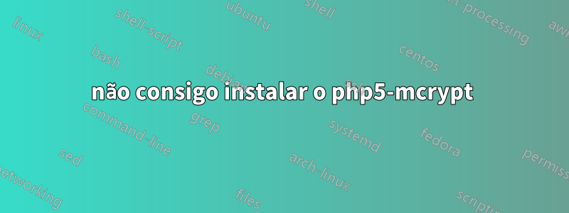 não consigo instalar o php5-mcrypt