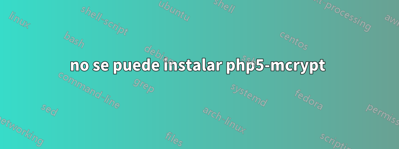 no se puede instalar php5-mcrypt