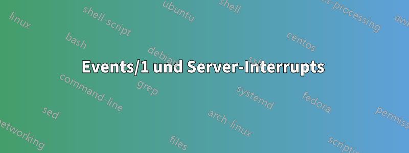 Events/1 und Server-Interrupts