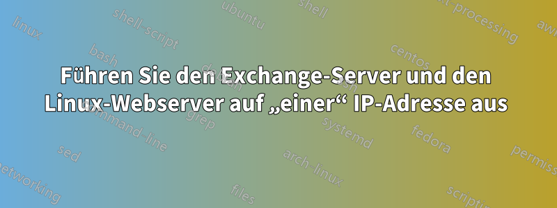 Führen Sie den Exchange-Server und den Linux-Webserver auf „einer“ IP-Adresse aus