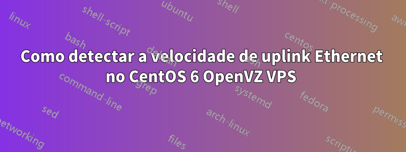 Como detectar a velocidade de uplink Ethernet no CentOS 6 OpenVZ VPS