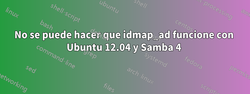 No se puede hacer que idmap_ad funcione con Ubuntu 12.04 y Samba 4