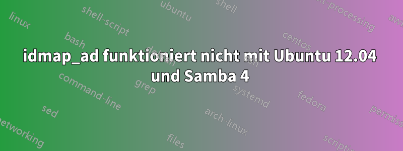 idmap_ad funktioniert nicht mit Ubuntu 12.04 und Samba 4