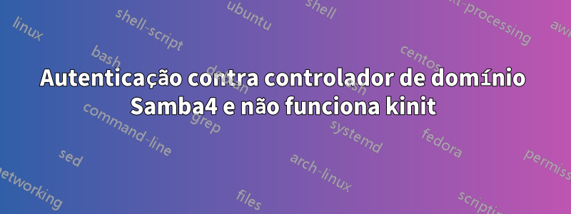 Autenticação contra controlador de domínio Samba4 e não funciona kinit