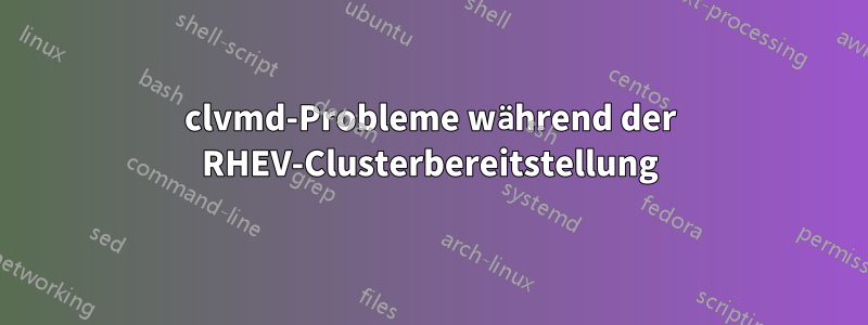 clvmd-Probleme während der RHEV-Clusterbereitstellung