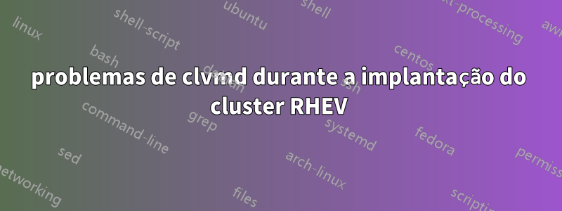 problemas de clvmd durante a implantação do cluster RHEV