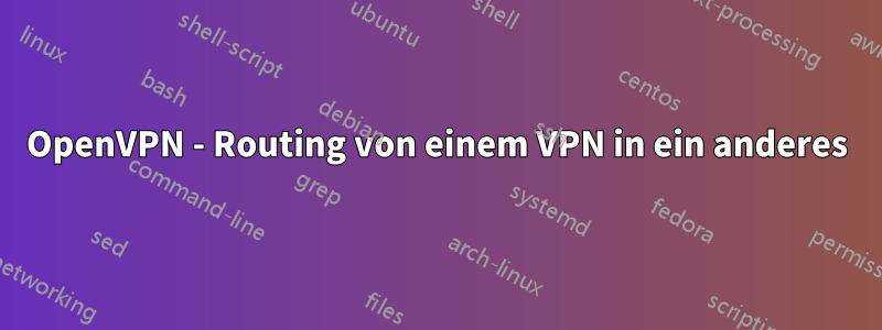 OpenVPN - Routing von einem VPN in ein anderes