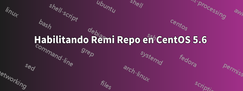 Habilitando Remi Repo en CentOS 5.6