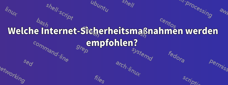 Welche Internet-Sicherheitsmaßnahmen werden empfohlen? 