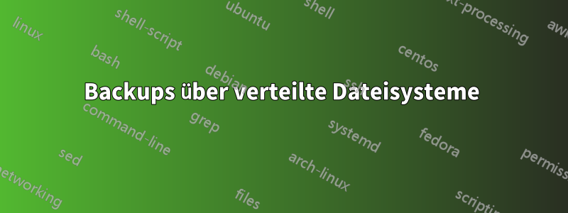 Backups über verteilte Dateisysteme