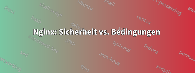 Nginx: Sicherheit vs. Bedingungen