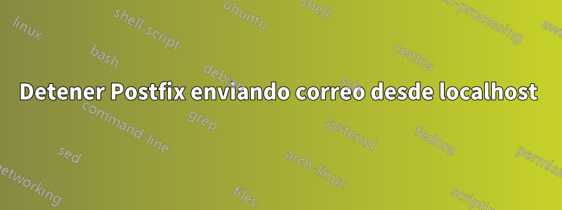 Detener Postfix enviando correo desde localhost