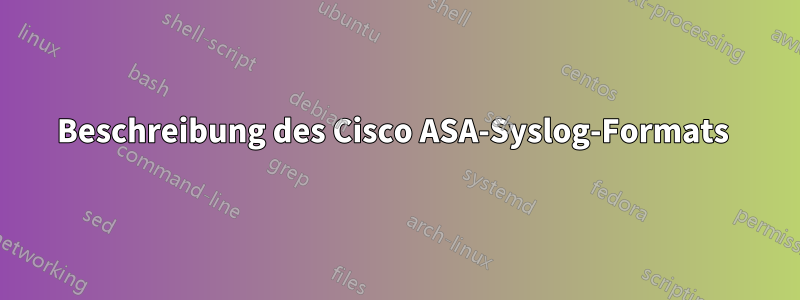 Beschreibung des Cisco ASA-Syslog-Formats 