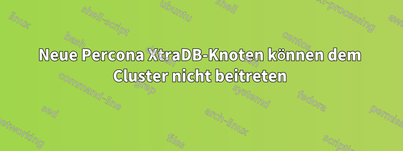 Neue Percona XtraDB-Knoten können dem Cluster nicht beitreten