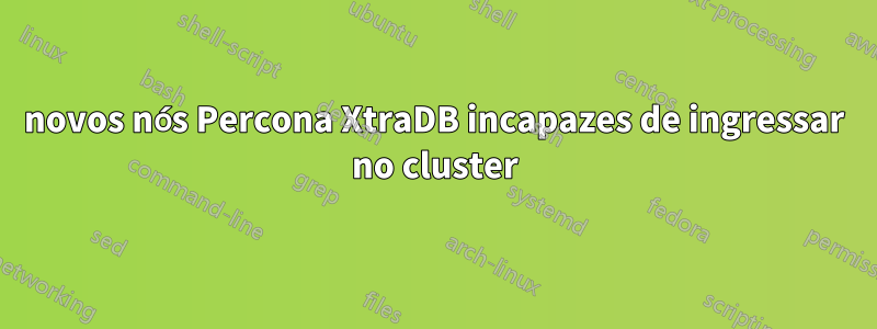 novos nós Percona XtraDB incapazes de ingressar no cluster