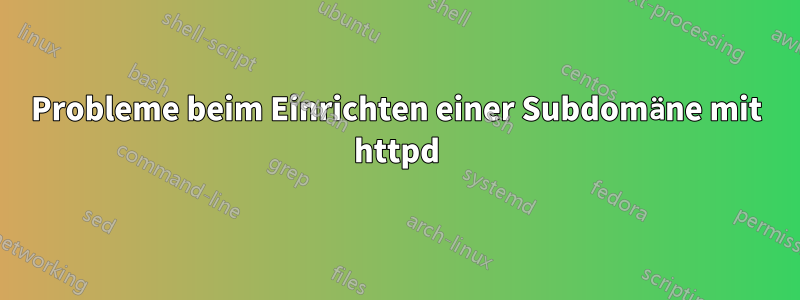 Probleme beim Einrichten einer Subdomäne mit httpd