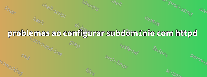 problemas ao configurar subdomínio com httpd