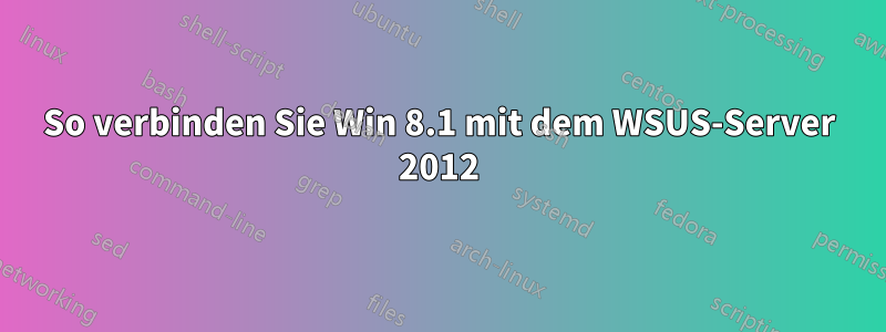 So verbinden Sie Win 8.1 mit dem WSUS-Server 2012