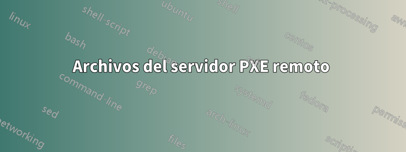 Archivos del servidor PXE remoto