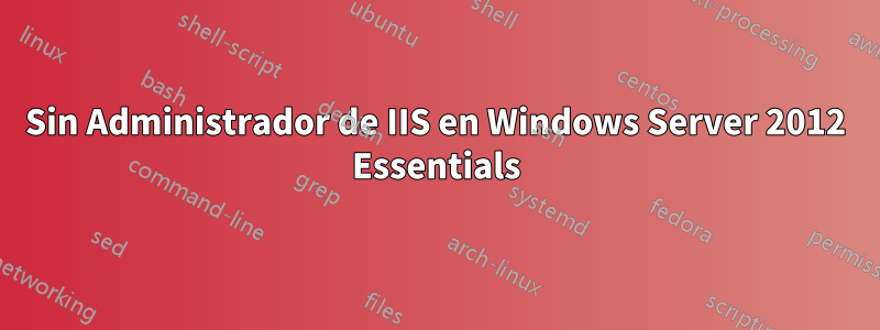 Sin Administrador de IIS en Windows Server 2012 Essentials