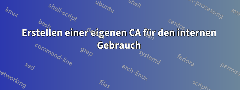 Erstellen einer eigenen CA für den internen Gebrauch