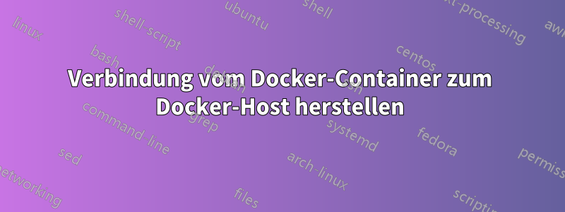 Verbindung vom Docker-Container zum Docker-Host herstellen