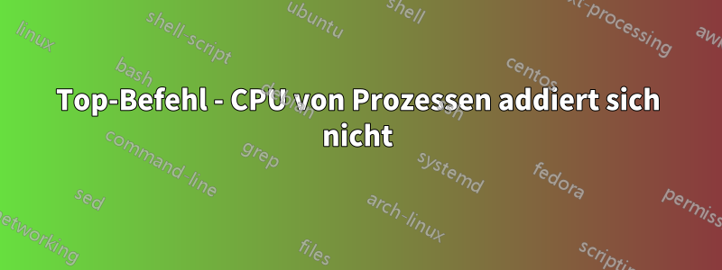 Top-Befehl - CPU von Prozessen addiert sich nicht