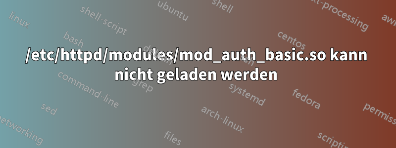 /etc/httpd/modules/mod_auth_basic.so kann nicht geladen werden