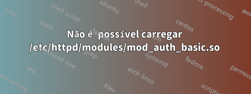 Não é possível carregar /etc/httpd/modules/mod_auth_basic.so