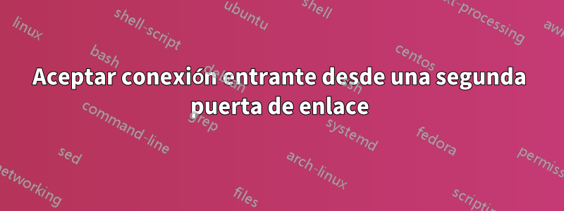 Aceptar conexión entrante desde una segunda puerta de enlace